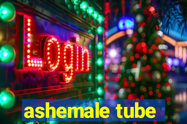 ashemale tube